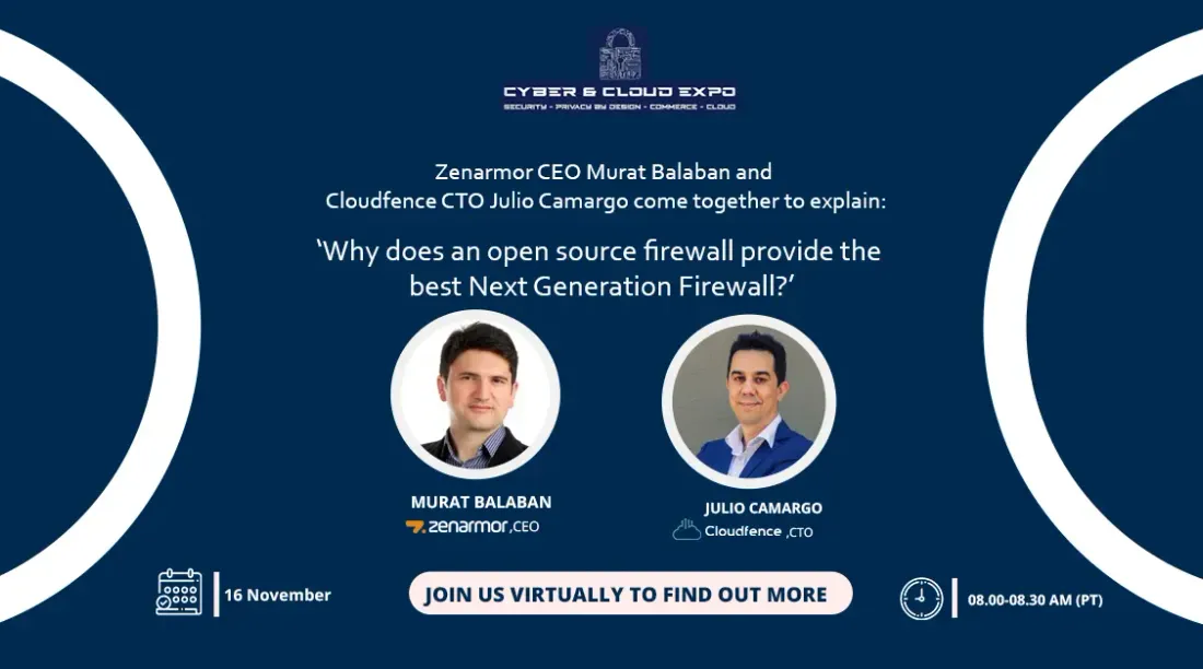 Zenarmor CEO Murat Balaban joins Cloudfence CTO Julio Camargo to deep dive into the subject 'Why does an open source firewall provide the best Next Generation Firewall?' in Cyber & Cloud Expo Portugal.
