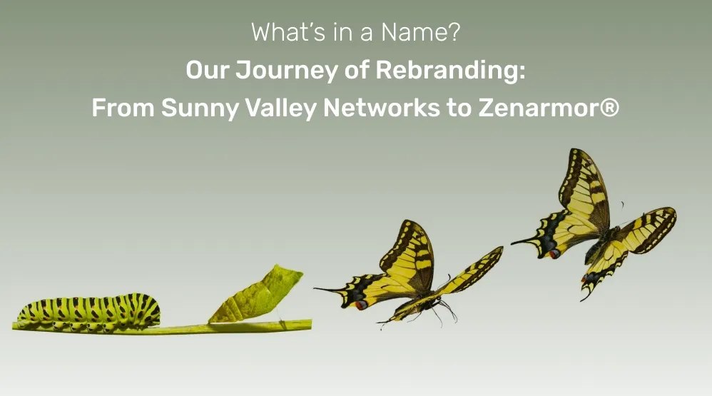 What’s in a Name? From Sunny Valley Networks to Zenarmor®: Our Journey of Rebranding